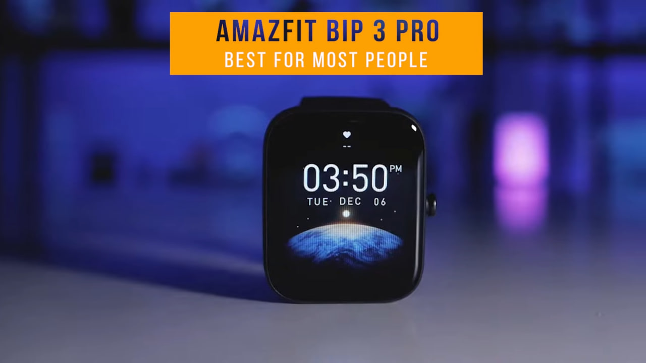 Amazfit Bip 3 Pro - Best Budget Smartwatch For Most People